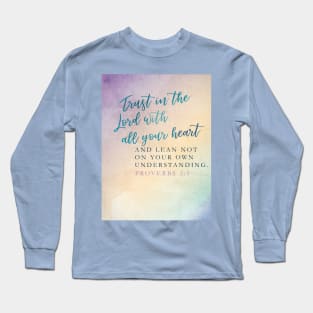 Trust in the Lord with all your heart, Proverbs 3:5 Long Sleeve T-Shirt